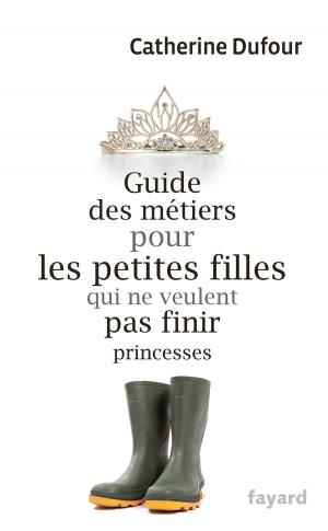 Book cover of Guide des métiers pour les petites filles qui ne veulent pas finir princesses