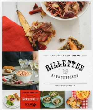 Cover of the book Rillettes authentiques - Les délices de Solar by Martine LIZAMBARD, Stéphanie BULTEAU, Sylvie GIRARD-LAGORCE, Lucia PANTALEONI