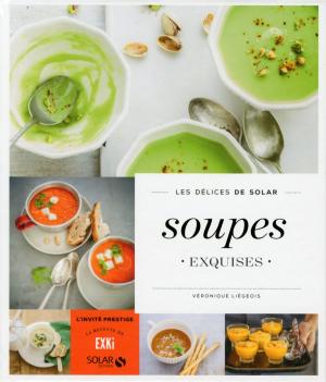 Cover of the book Soupes exquises - Les délices de Solar by Susie JOUFFA, Frederic POUHIER