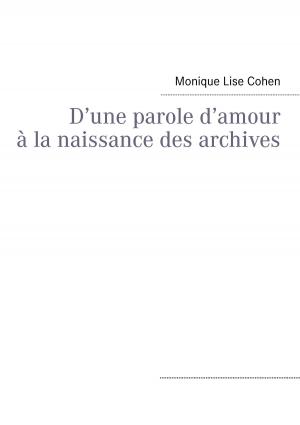 Cover of the book D’une parole d’amour à la naissance des archives by Ingo Michael Simon