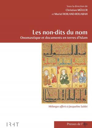 Cover of the book Les non-dits du nom. Onomastique et documents en terres d'Islam by Jean-Paul Pascual
