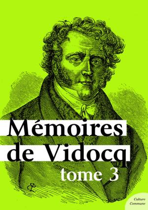 Cover of the book Mémoires de Vidocq, tome 3 by Odile de Montalembert
