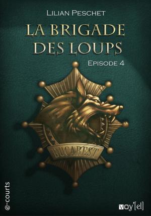 Cover of the book La Brigade des loups - Episode 4 by Marianne Stern