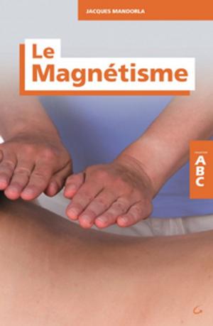 Cover of the book Le Magnétisme by Dr. Malissa Wood