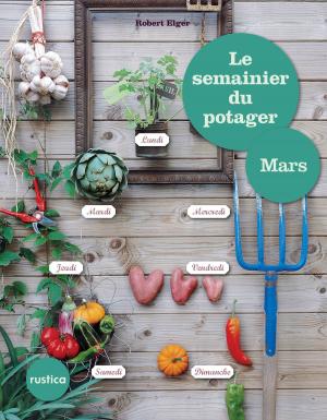 Cover of the book Le semainier du potager - Mars by Robert Elger, Audrey Caron