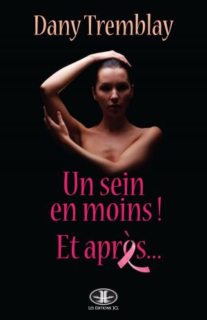 Cover of the book Un sein en moins! Et après... by Nicole Villeneuve
