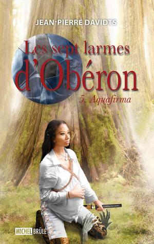 Cover of the book Les sept larmes d'Obéron 5 : Aquafirma by Jacques Grisé