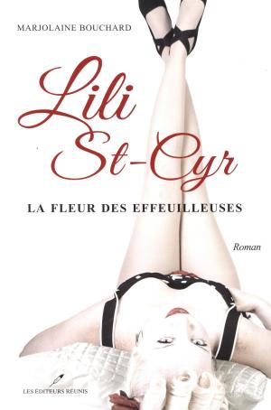 Cover of the book Lili St-Cyr : La fleur des effeuilleuses by Martine Labonté-Chartrand