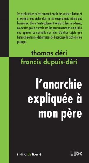 Cover of the book L'anarchie expliquée à mon père by Alain Deneault