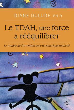 Cover of the book Le TDAH, une force à rééquilibrer by Ginette Bureau