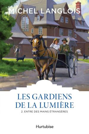 Book cover of Les gardiens de la lumière T2 - Entre des mains étrangères