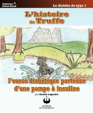 Cover of the book L'histoire de Truffe, l'ourse diabétique porteuse d'une pompe à insuline by Réal Houde
