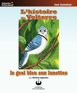 Cover of the book L'histoire de Volterre le geai bleu aux lunettes by Ginette Legendre