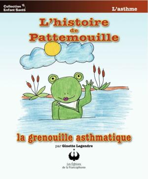 Cover of the book L'histoire de Pattemouille, la grenouille asthmatique by Ginette Legendre