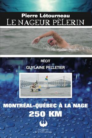 Cover of the book Pierre Létourneau, Le nageur pèlerin by Richard Plourde