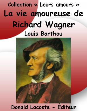 Cover of the book La vie amoureuse de Richard Wagner by Ed Garron