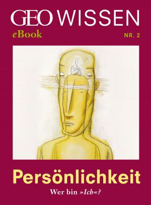 Cover of the book Persönlichkeit: Wer bin »Ich«? (GEO Wissen eBook Nr. 2) by Dr. Eleonore Blaurock-Busch PhD