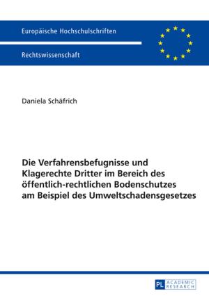 Cover of the book Die Verfahrensbefugnisse und Klagerechte Dritter im Bereich des oeffentlich-rechtlichen Bodenschutzes am Beispiel des Umweltschadensgesetzes by 