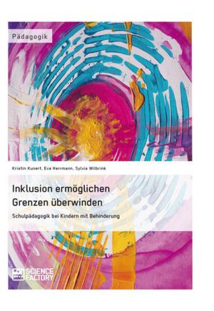 Cover of the book Inklusion ermöglichen - Grenzen überwinden. Schulpädagogik bei Kindern mit Behinderung by Simone Kaletsch, Julia Zelonczewski, Yasmine Liebhart