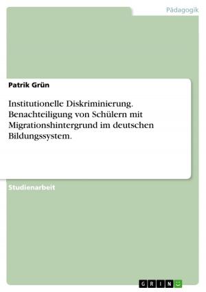 Cover of the book Institutionelle Diskriminierung. Benachteiligung von Schülern mit Migrationshintergrund im deutschen Bildungssystem. by Marie Wolf