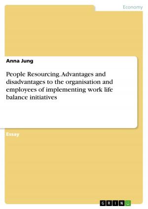 Cover of the book People Resourcing. Advantages and disadvantages to the organisation and employees of implementing work life balance initiatives by Björn Büch