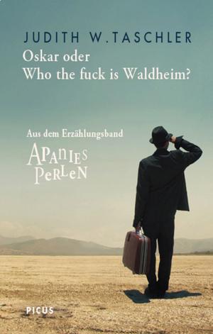 Cover of the book Oskar oder Who the fuck is Waldheim? by Judith W. Taschler