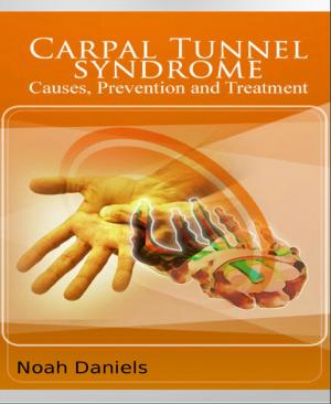 Cover of the book Carpal Tunnel Syndrome - Causes, Prevention and Treatment by Kooky Rooster