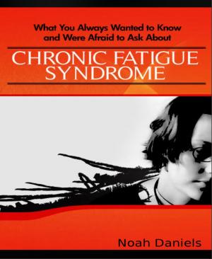 Cover of the book What You Always Wanted to Know and Were Afraid to Ask About Chronic Fatigue Syndrome by Tanith Lee