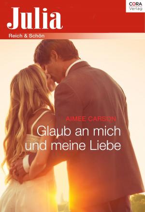Cover of the book Glaub an mich und meine Liebe by Marion Lennox
