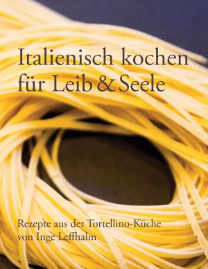 Cover of the book Italienisch kochen für Leib & Seele by Rita Maslanka, Carmen Stolz-Henni