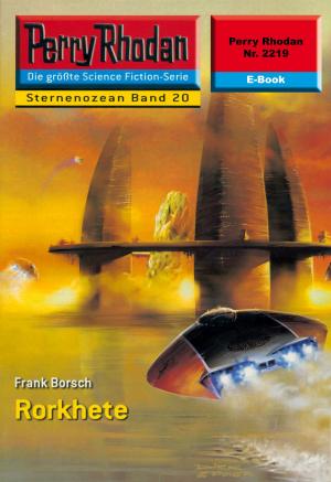 Cover of the book Perry Rhodan 2219: Rorkhete by Clark Darlton, Dirk Hess, Ernst Vlcek, H.G. Ewers, H.G. Francis, Hans Kneifel, K.H. Scheer, Klaus Fischer, Kurt Mahr, Peter Terrid