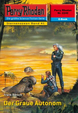 Cover of the book Perry Rhodan 2240: Der Graue Autonom by Clark Darlton, Ernst Vlcek, H.G. Ewers, H.G. Francis, Hans Kneifel, Klaus Fischer, Kurt Mahr, William Voltz