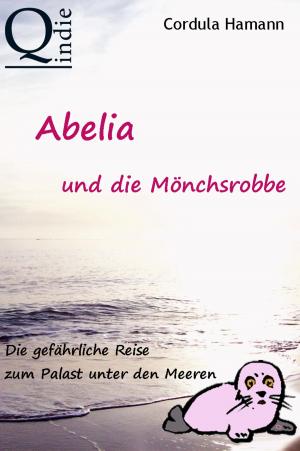 Cover of the book Abelia und die Mönchsrobbe by Carola van Daxx