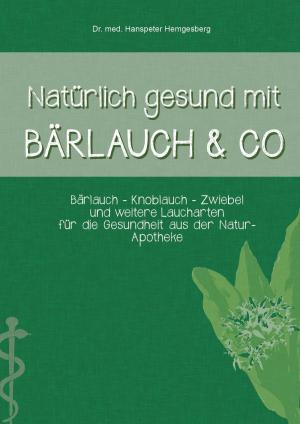 Cover of the book Natürlich gesund mit Bärlauch & Co. by Monika Bonanno