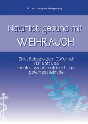 Cover of the book Natürlich gesund mit Weihrauch by Hans Müller-Jüngst