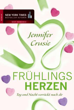 Cover of the book Frühlingsherzen: Tag und Nacht verrückt nach dir by Jina Bacarr