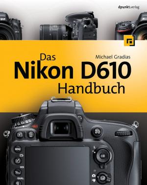 Cover of the book Das Nikon D610 Handbuch by Cyrill Harnischmacher