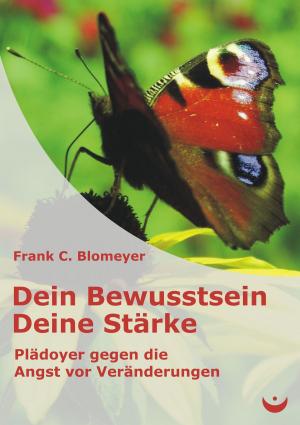 Cover of the book Dein Bewusstsein - Deine Stärke by Frank C. Blomeyer