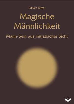 Cover of the book Magische Männlichkeit by Oliver Ritter