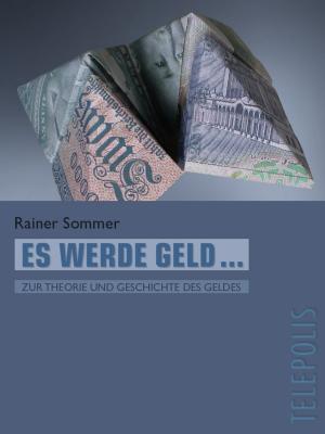Cover of the book Es werde Geld … (Telepolis) by Axel Vahldiek, Christof Windeck, Christian Wölbert, Stephan Bäcker