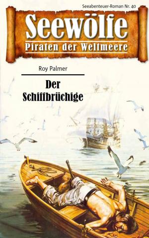 Cover of the book Seewölfe - Piraten der Weltmeere 40 by Frank Moorfield, Fred McMason, Roy Palmer, Burt Frederick, Davis J.Harbord, John Curtis