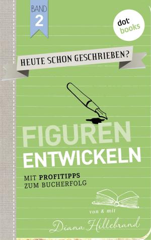 Cover of the book HEUTE SCHON GESCHRIEBEN? - Band 2: Figuren entwickeln by Andreas Liebert