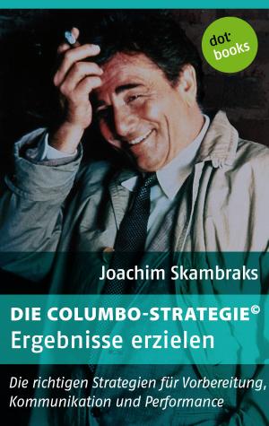Cover of the book Die Columbo-Strategie© Band 6: Ergebnisse erzielen by Antonia H. Jacob