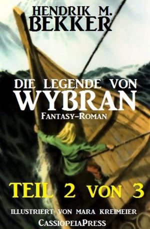 Cover of the book Die Legende von Wybran, Teil 2 von 3 (Serial) by Alfred Bekker