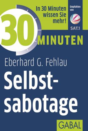 Cover of the book 30 Minuten Selbstsabotage by Eberhard G. Fehlau