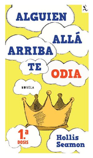 Book cover of Alguien Alla Arriba Te Odia (1a. dosis)