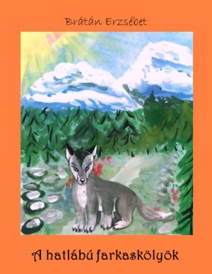 Cover of the book A hatlábú farkaskölyök by Brátán Erzsébet