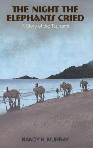 Cover of the book The Night the Elephants Cried - a story of the Tsunami by Justin Dunn