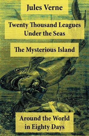 Book cover of Twenty Thousand Leagues Under the Seas + Around the World in Eighty Days + The Mysterious Island