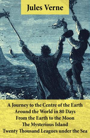 Book cover of A Journey to the Centre of the Earth, Around the World in 80 Days, From the Earth to the Moon, The Mysterious Island & Twenty Thousand Leagues under the Sea
